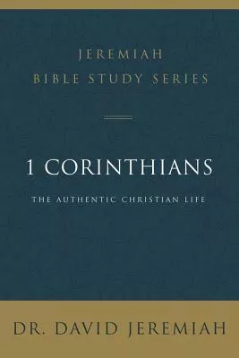 1 Corinthians: The Authentic Christian Life (David Jeremiah Bible Study Series)